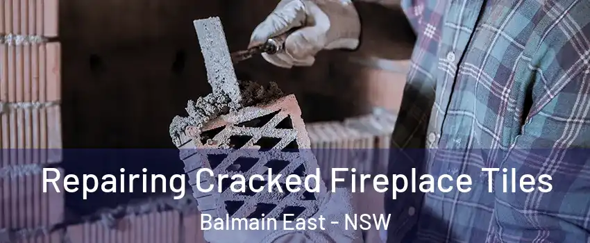 Repairing Cracked Fireplace Tiles Balmain East - NSW