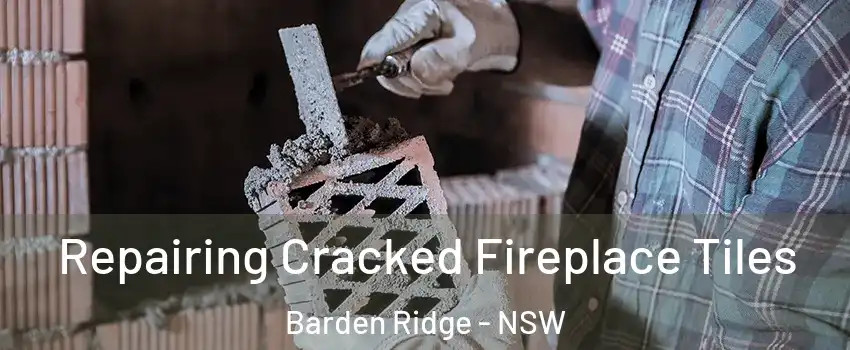Repairing Cracked Fireplace Tiles Barden Ridge - NSW