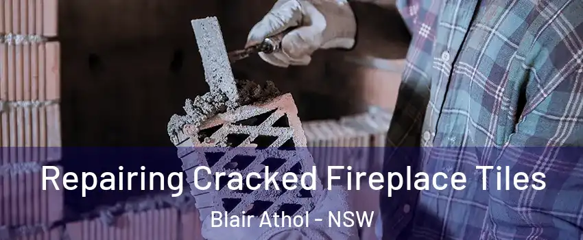 Repairing Cracked Fireplace Tiles Blair Athol - NSW