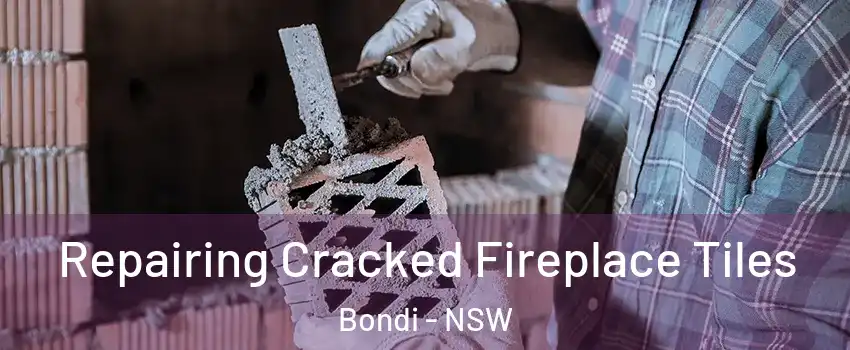 Repairing Cracked Fireplace Tiles Bondi - NSW