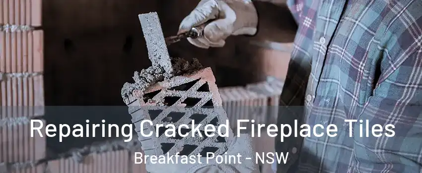Repairing Cracked Fireplace Tiles Breakfast Point - NSW