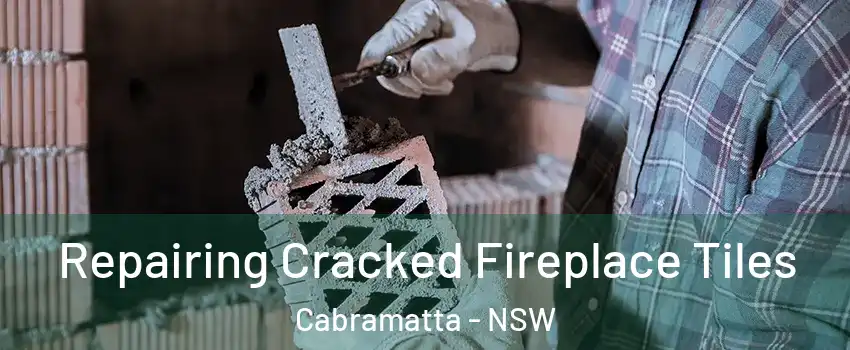 Repairing Cracked Fireplace Tiles Cabramatta - NSW