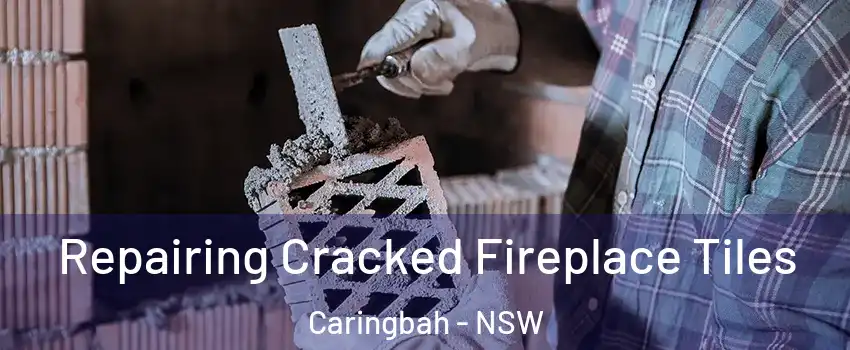 Repairing Cracked Fireplace Tiles Caringbah - NSW