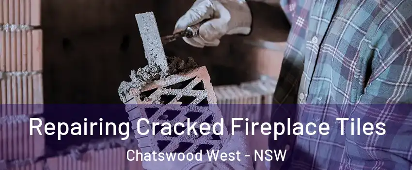 Repairing Cracked Fireplace Tiles Chatswood West - NSW
