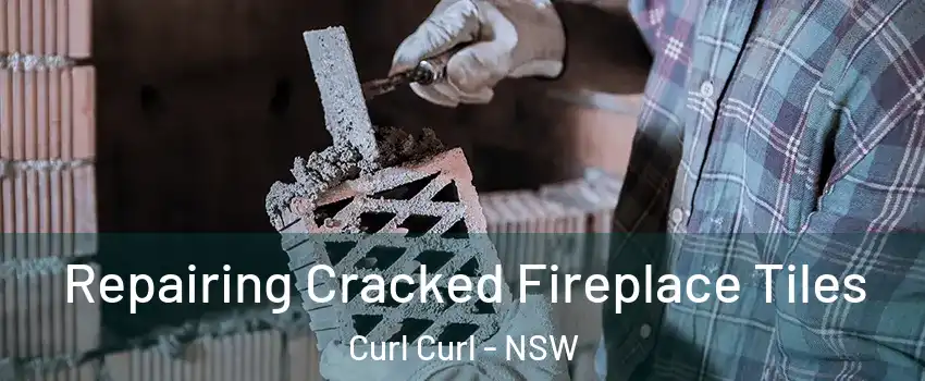  Repairing Cracked Fireplace Tiles Curl Curl - NSW