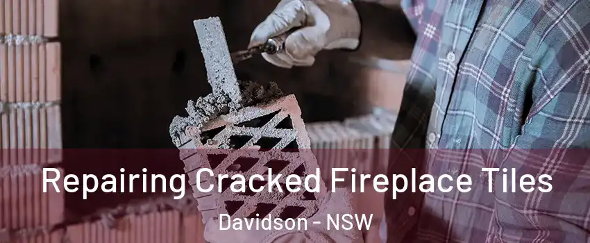 Repairing Cracked Fireplace Tiles Davidson - NSW