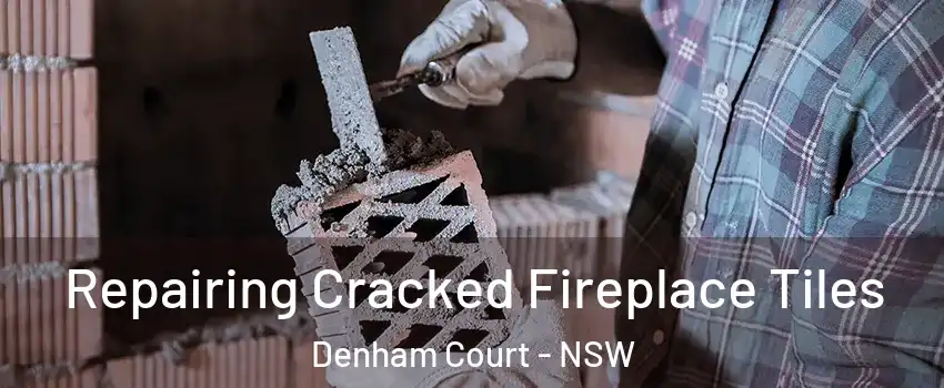 Repairing Cracked Fireplace Tiles Denham Court - NSW