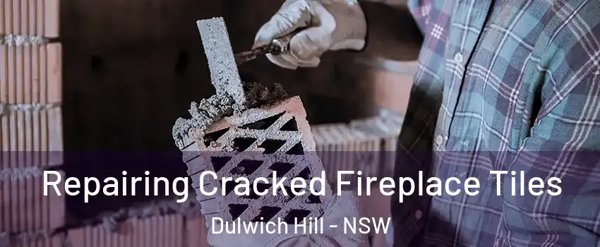 Repairing Cracked Fireplace Tiles Dulwich Hill - NSW