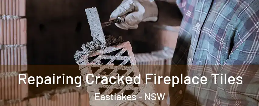 Repairing Cracked Fireplace Tiles Eastlakes - NSW