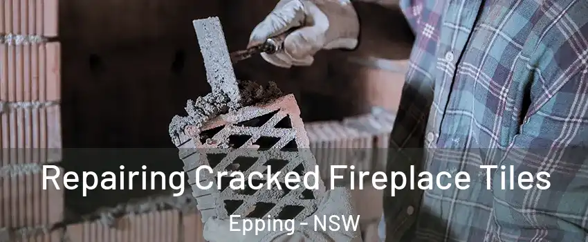Repairing Cracked Fireplace Tiles Epping - NSW