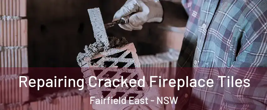 Repairing Cracked Fireplace Tiles Fairfield East - NSW
