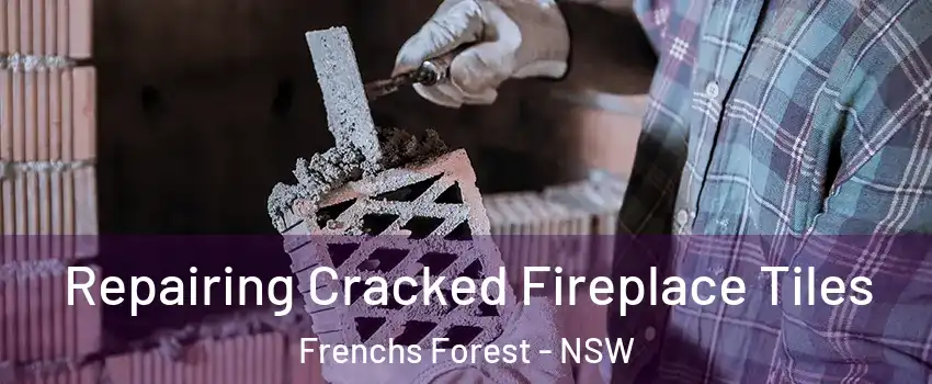 Repairing Cracked Fireplace Tiles Frenchs Forest - NSW