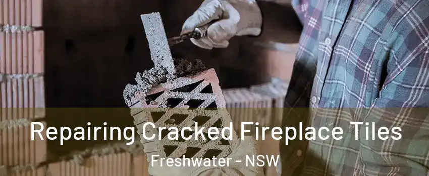 Repairing Cracked Fireplace Tiles Freshwater - NSW