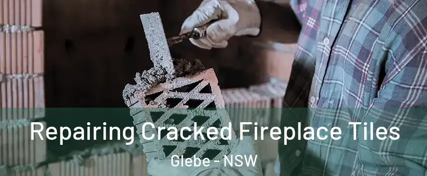 Repairing Cracked Fireplace Tiles Glebe - NSW