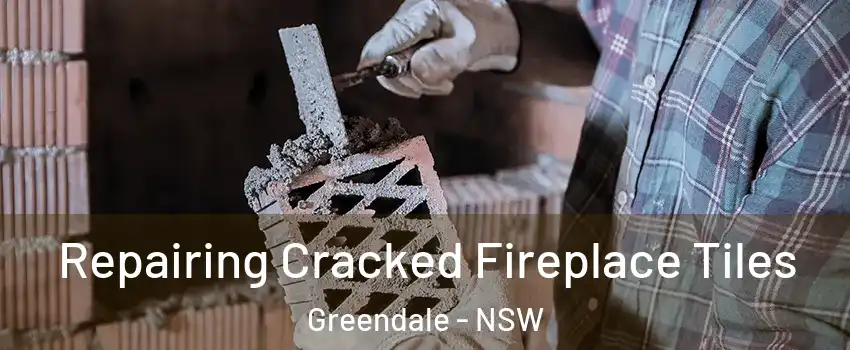 Repairing Cracked Fireplace Tiles Greendale - NSW