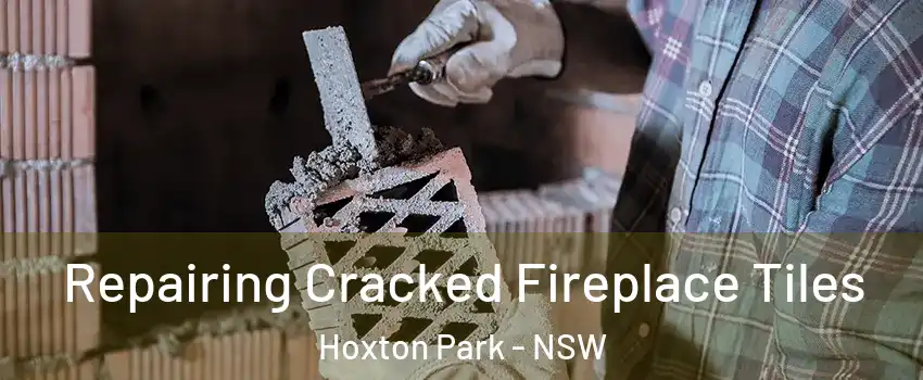 Repairing Cracked Fireplace Tiles Hoxton Park - NSW