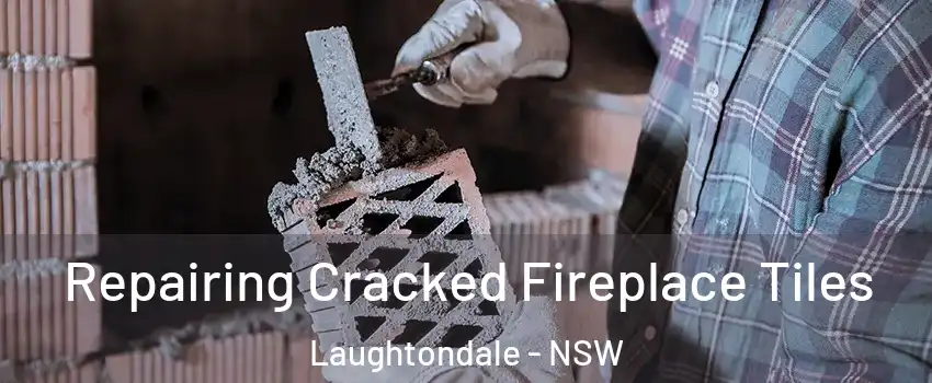 Repairing Cracked Fireplace Tiles Laughtondale - NSW