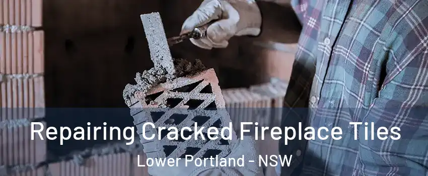 Repairing Cracked Fireplace Tiles Lower Portland - NSW