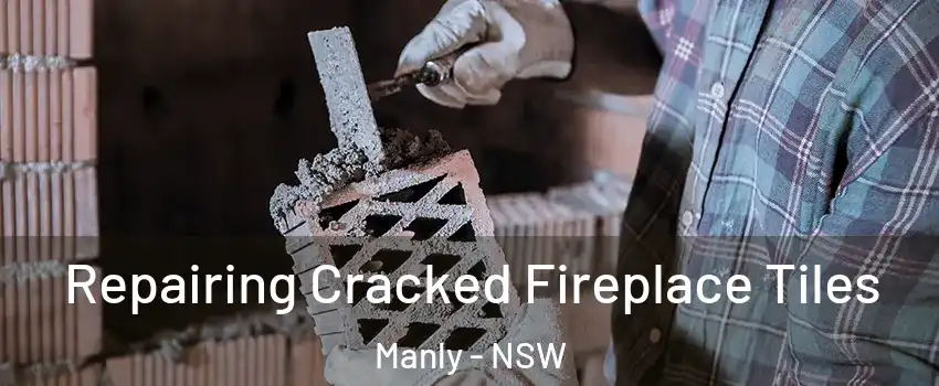 Repairing Cracked Fireplace Tiles Manly - NSW