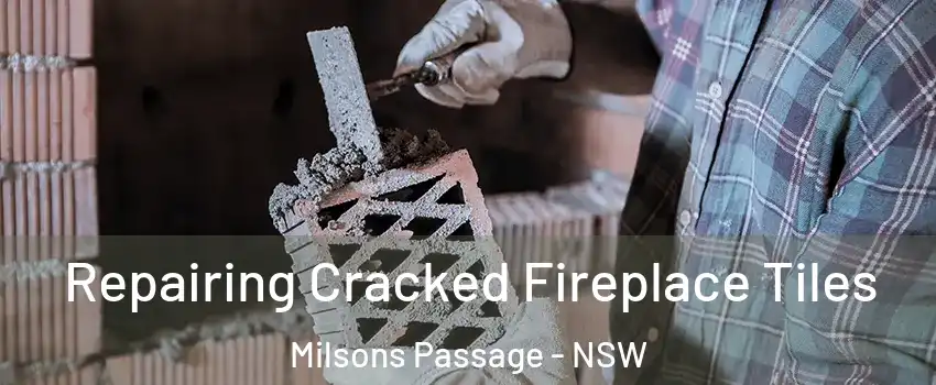 Repairing Cracked Fireplace Tiles Milsons Passage - NSW