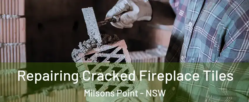Repairing Cracked Fireplace Tiles Milsons Point - NSW