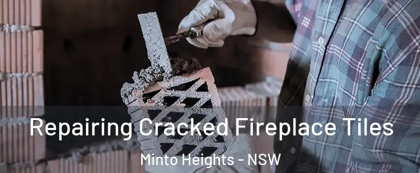 Repairing Cracked Fireplace Tiles Minto Heights - NSW