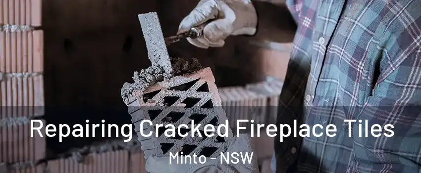 Repairing Cracked Fireplace Tiles Minto - NSW