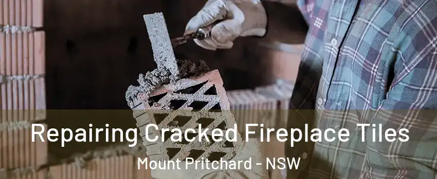 Repairing Cracked Fireplace Tiles Mount Pritchard - NSW