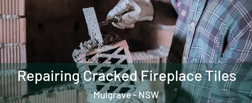 Repairing Cracked Fireplace Tiles Mulgrave - NSW