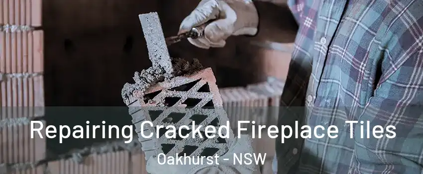 Repairing Cracked Fireplace Tiles Oakhurst - NSW
