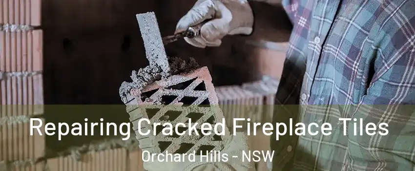 Repairing Cracked Fireplace Tiles Orchard Hills - NSW