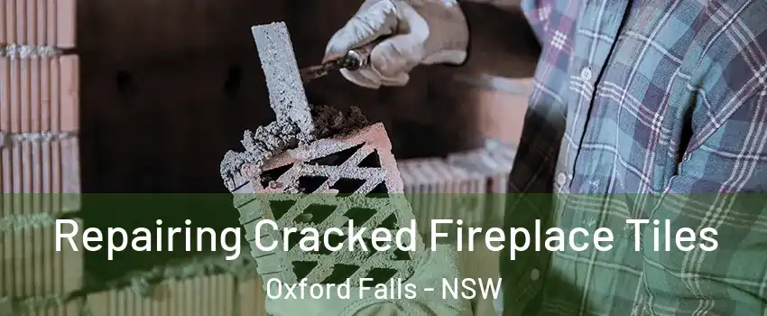 Repairing Cracked Fireplace Tiles Oxford Falls - NSW