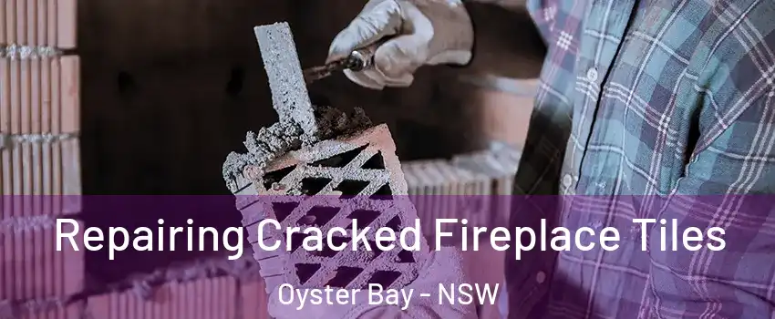 Repairing Cracked Fireplace Tiles Oyster Bay - NSW
