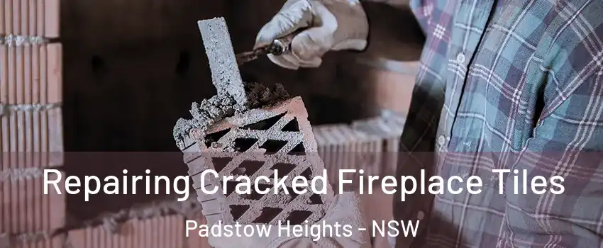 Repairing Cracked Fireplace Tiles Padstow Heights - NSW