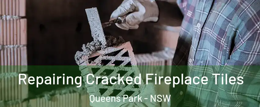 Repairing Cracked Fireplace Tiles Queens Park - NSW