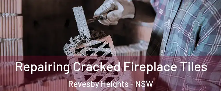 Repairing Cracked Fireplace Tiles Revesby Heights - NSW