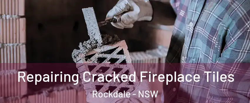 Repairing Cracked Fireplace Tiles Rockdale - NSW