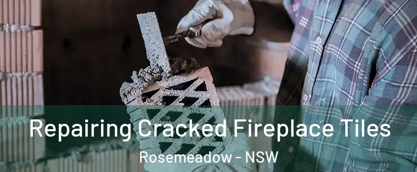 Repairing Cracked Fireplace Tiles Rosemeadow - NSW