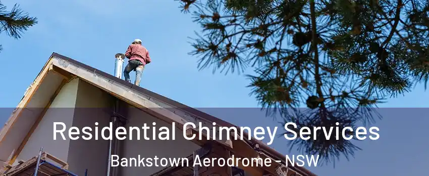 Residential Chimney Services Bankstown Aerodrome - NSW
