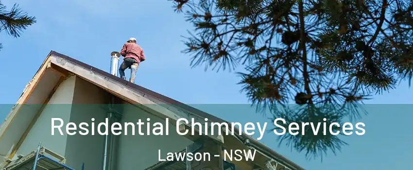 Residential Chimney Services Lawson - NSW