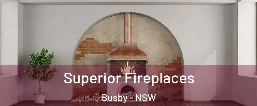  Superior Fireplaces Busby - NSW