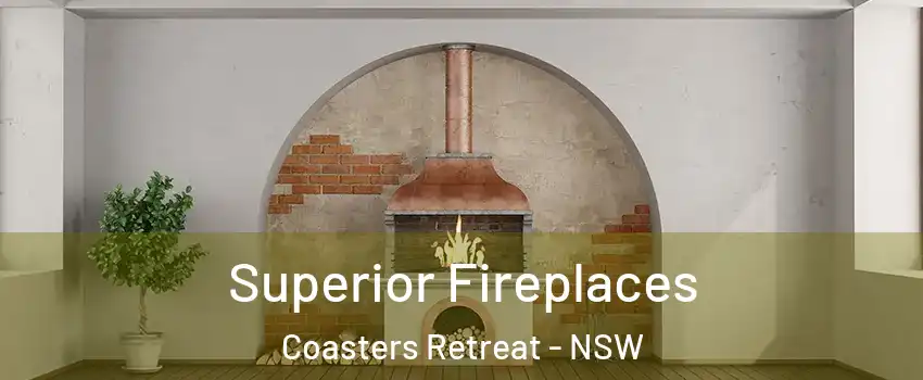  Superior Fireplaces Coasters Retreat - NSW
