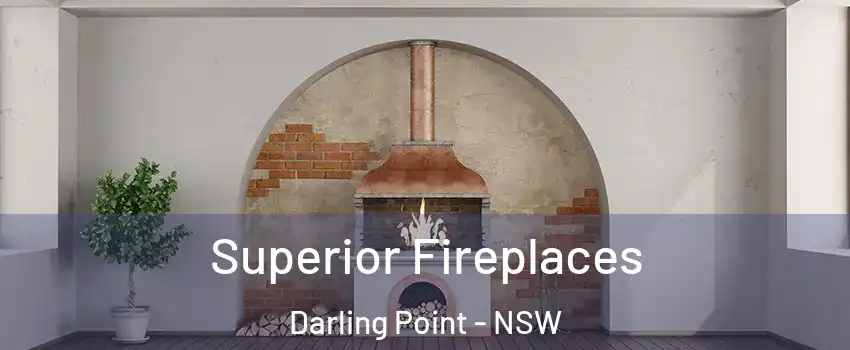 Superior Fireplaces Darling Point - NSW