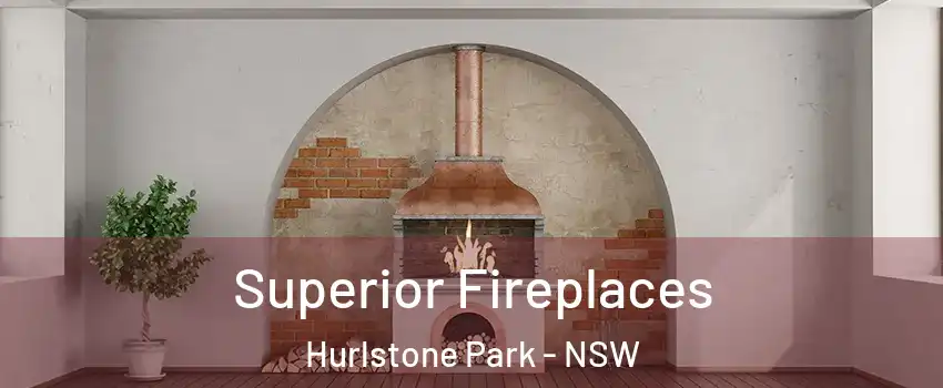 Superior Fireplaces Hurlstone Park - NSW