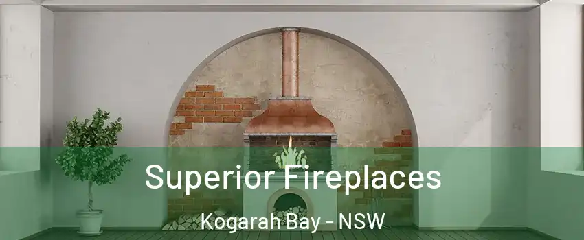 Superior Fireplaces Kogarah Bay - NSW