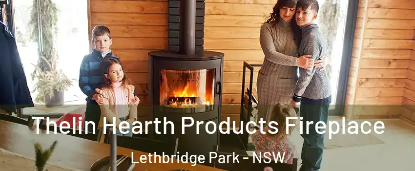 Thelin Hearth Products Fireplace Lethbridge Park - NSW