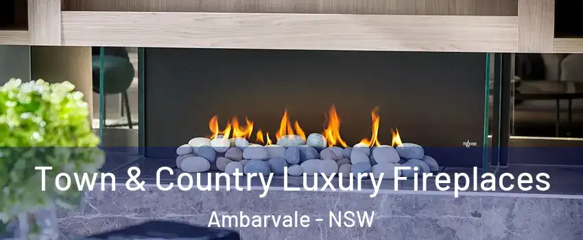 Town & Country Luxury Fireplaces Ambarvale - NSW