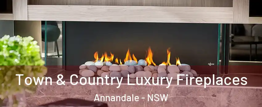Town & Country Luxury Fireplaces Annandale - NSW