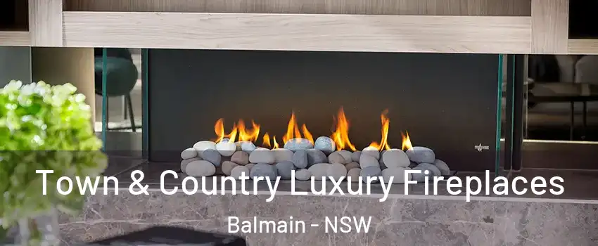 Town & Country Luxury Fireplaces Balmain - NSW