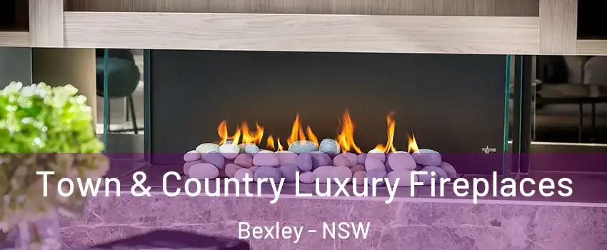 Town & Country Luxury Fireplaces Bexley - NSW